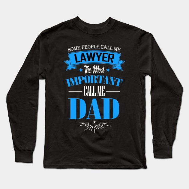 Some People Call me Lawyer The Most Important Call me Dad Long Sleeve T-Shirt by mathikacina